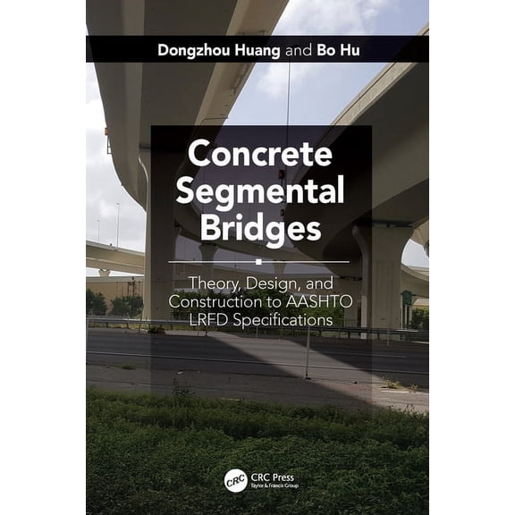 Concrete Segmental Bridges: Theory, Design, and Construction to Aashto LRFD Specifications, (Hardcover)