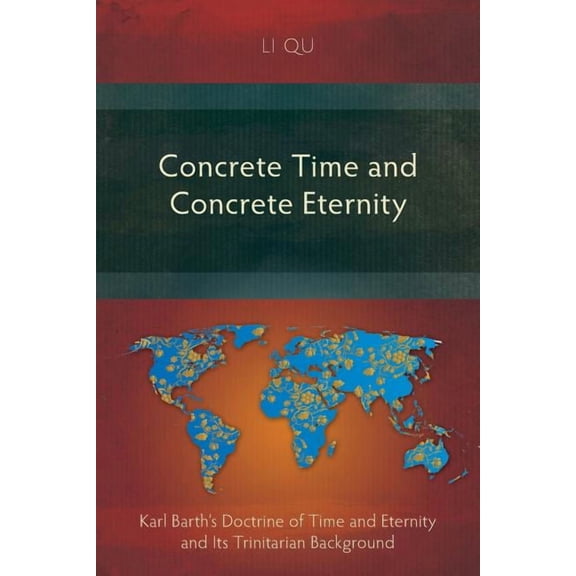 Concrete Time and Concrete Eternity: Karl Barth's Doctrine of Time and Eternity and Its Trinitarian Background, (Paperback)