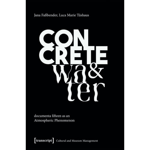 Concrete and Water: Documenta Fifteen as an Atmospheric Phenomenon, (Paperback)