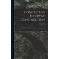 thumbnail image 1 of Concrete in Highway Construction: A Text-book for Highway Engineers and Supervisors, (Hardcover), 1 of 1
