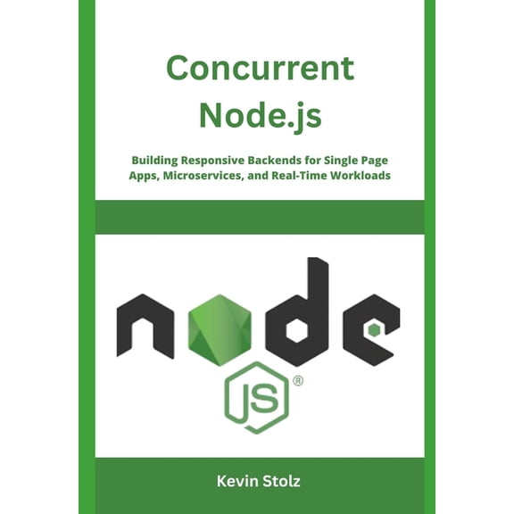 Concurrent Node.js: Building Responsive Backends for Single Page Apps, Microservices, and Real-Time Workloads, (Paperback)