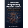 thumbnail image 1 of High-Performance Rust Development Concurrent Programming Patterns in Rust: Lock-Free Algorithms and Thread-Safe Data Structures, (Paperback), 1 of 1