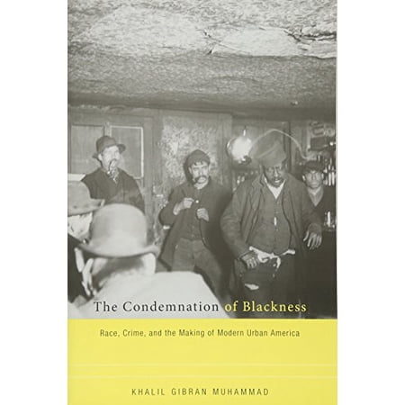 Pre-Owned The Condemnation of Blackness: Race Crime and the Making of Modern Urban America (Paperback) 0674062116 9780674062115