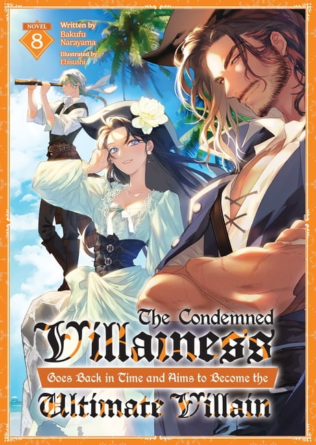 The Condemned Villainess Goes Back in Ti The Condemned Villainess Goes Back in Time and Aims to Become the Ultimate Villain (Light Novel) Vol. 8, (Paperback)