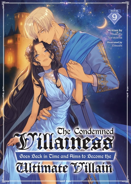 The Condemned Villainess Goes Back in Ti The Condemned Villainess Goes Back in Time and Aims to Become the Ultimate Villain (Light Novel) Vol. 9, (Paperback)