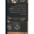 thumbnail image 1 of A Condensed History of Mount Vernon Lodge, No. 3, of Ancient York Masons, A.L. 5765 to A.L. 5874 : Containing Sketches, Lists of Members and Officers,, 1 of 1