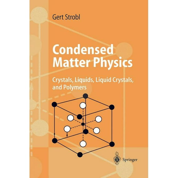 Condensed Matter Physics: Crystals, Liquids, Liquid Crystals, and Polymers, (Paperback)