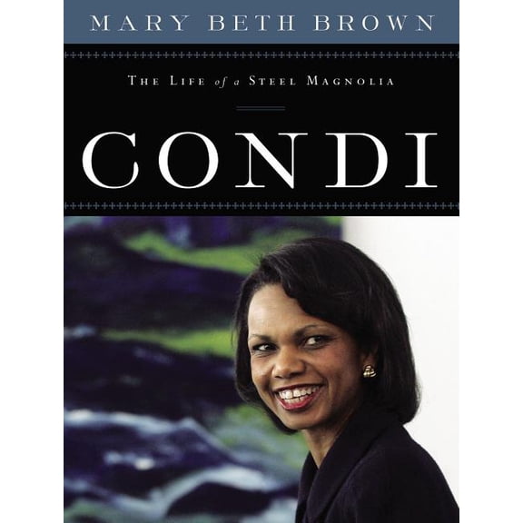 Condi: The Life of a Steel Magnolia (Hardcover)