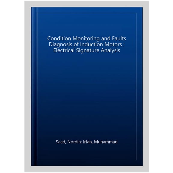 Pre-Owned Condition Monitoring and Faults Diagnosis of Induction Motors : Electrical Signature Analysis (Hardcover)