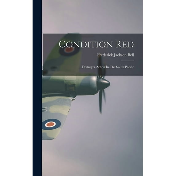 Condition Red: Destroyer Action In The South Pacific, (Hardcover)