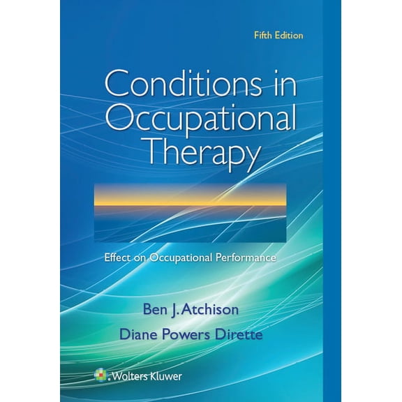 Conditions in Occupational Therapy: Effect on Occupational Performance (Paperback) by Dr. Ben Atchison, Dr. Diane Dirette