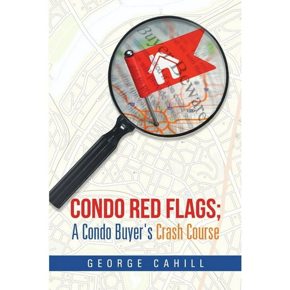Condo Red Flags; A Condo Buyer's Crash Course, (Paperback)