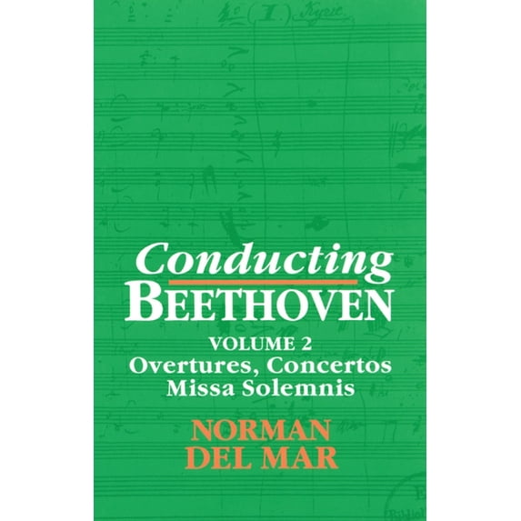 Conducting Beethoven: Volume 2: Overtures, Concertos, Missa Solemnis, (Paperback)