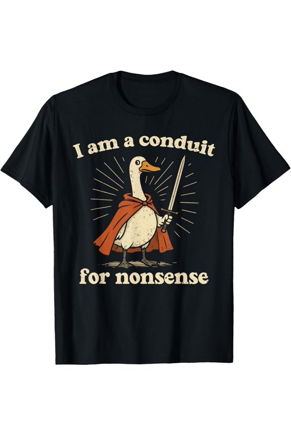 Conduit For Nonsense Silly Goose Design T-Shirt