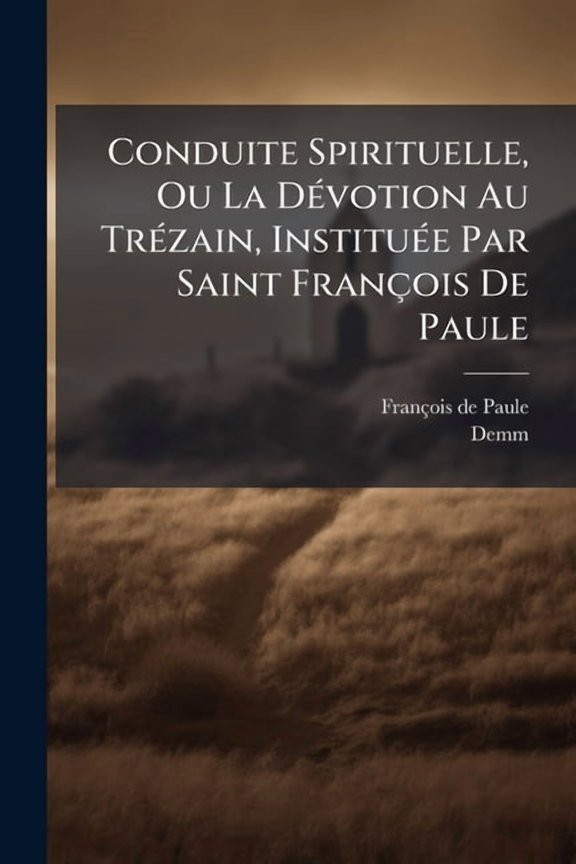 Conduite Spirituelle, Ou La D(c)votion Au Tr(c)zain, Institu(c)e Par Saint Franois De Paule, (Paperback)