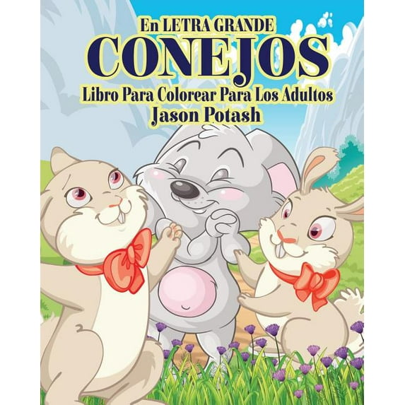 Conejos Libro Para Colorear Para Los Adultos ( En Letra Grande ) (Paperback)