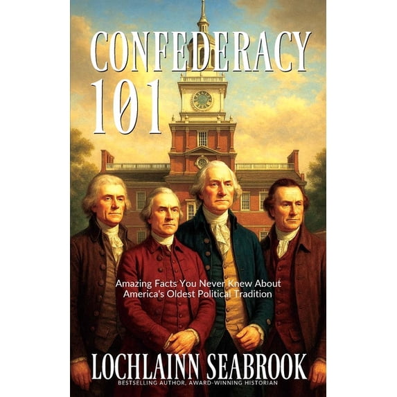 Confederacy 101: Amazing Facts You Never Knew About America's Oldest Political Tradition, (Paperback)