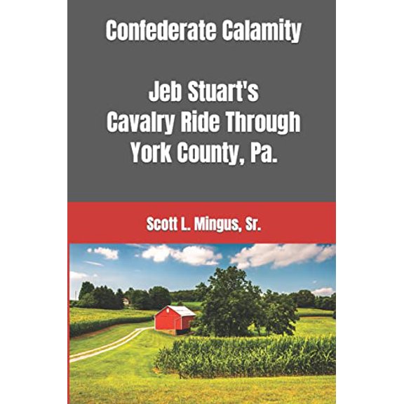 Pre-Owned Confederate Calamity: J.E.B. Stuart's Cavalry Ride Through York County, Pa. Paperback