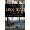 thumbnail image 1 of Confederate General Leonidas Polk: Louisiana's Fighting Bishop, (Paperback), 1 of 1