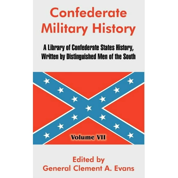 Confederate Military History: A Library of Confederate States History, Written by Distinguished Men of the South (Volume VII) (Hardcover)