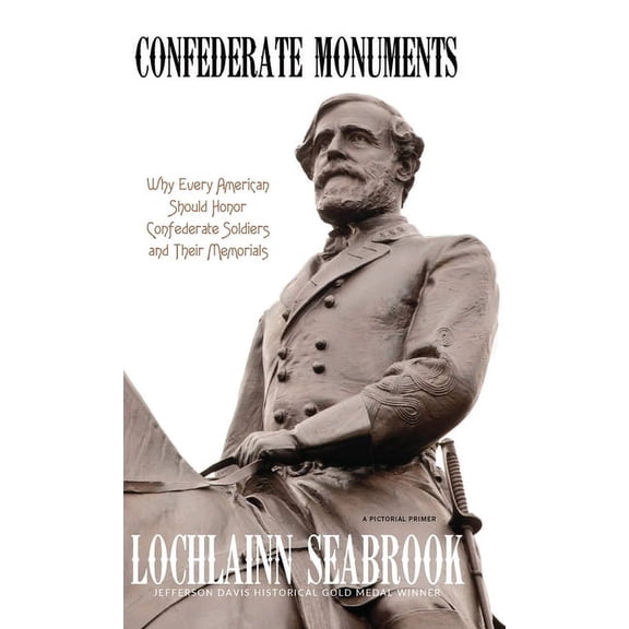 Confederate Monuments: Why Every American Should Honor Confederate Soldiers and Their Memorials, (Hardcover)