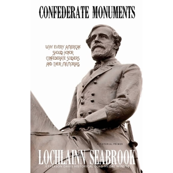 Pre-Owned Confederate Monuments: Why Every American Should Honor Confederate Soldiers and Their Memorials (Paperback) 1943737622 9781943737628