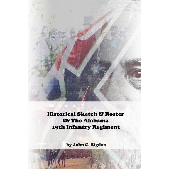 Alabama Regimental History Historical Sketch & Roster of the Alabama 19th Infantry Regiment, Book 49, (Paperback)