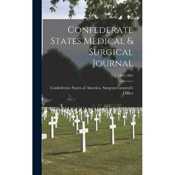 Confederate States Medical & Surgical Journal; 1-2, 1864-1865 (Hardcover)
