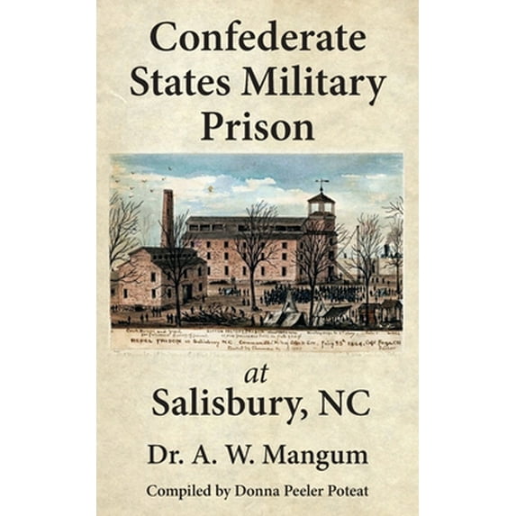 Confederate States Military Prison at Salisbury, NC -- A. W. Mangum