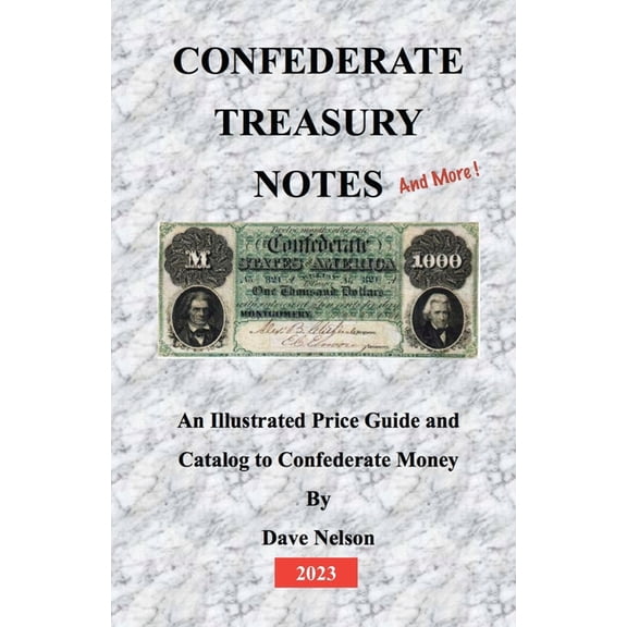 Confederate Treasury Notes: An Illustrated Guide & Catalog to Confederate Money (Paperback) by Dave Nelson