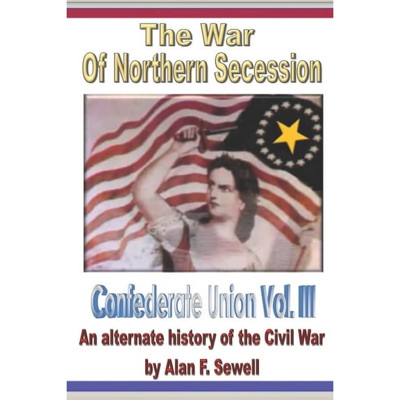 Confederate Union Confederate Union: The War of Northern Secession, Book 3, (Paperback)