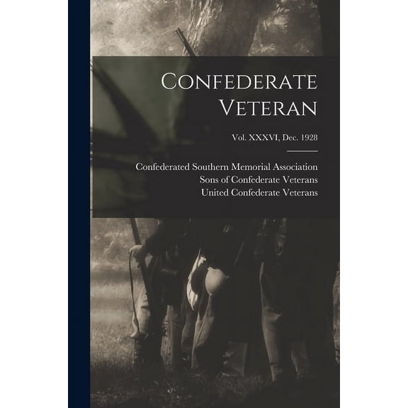 Confederate Veteran; Vol. XXXVI, Dec. 1928 (Paperback)