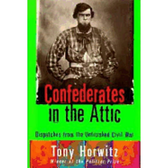 Pre-Owned Confederates in the Attic : Dispatches from the Unfinished Civil War (Hardcover) 0679439781 9780679439783