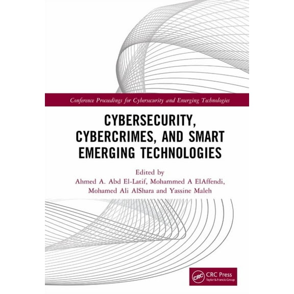 Conference Proceedings for Cybersecurity Cybersecurity, Cybercrimes, and Smart Emerging Technologies: Proceedings of the Second International Conference on Cyber, (Hardcover)