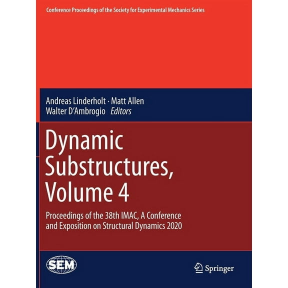 Conference Proceedings of the Society fo Dynamic Substructures, Volume 4: Proceedings of the 38th Imac, a Conference and Exposition on Structural Dynamics 2020, (Paperback)