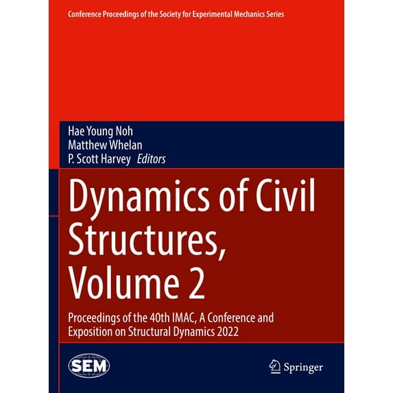 Conference Proceedings of the Society fo Dynamics of Civil Structures, Volume 2: Proceedings of the 40th Imac, a Conference and Exposition on Structural Dynamics, (Paperback)
