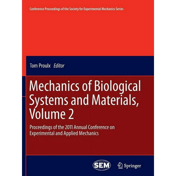 Conference Proceedings of the Society fo Mechanics of Biological Systems and Materials, Volume 2: Proceedings of the 2011 Annual Conference on Experimental and A, Book 2, (Paperback)