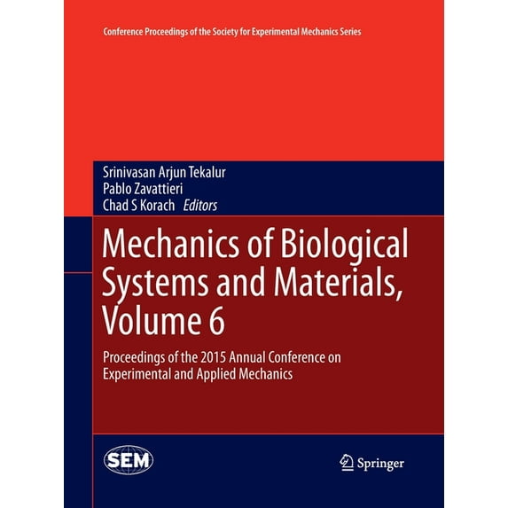 Conference Proceedings of the Society fo Mechanics of Biological Systems and Materials, Volume 6: Proceedings of the 2015 Annual Conference on Experimental and A, (Paperback)