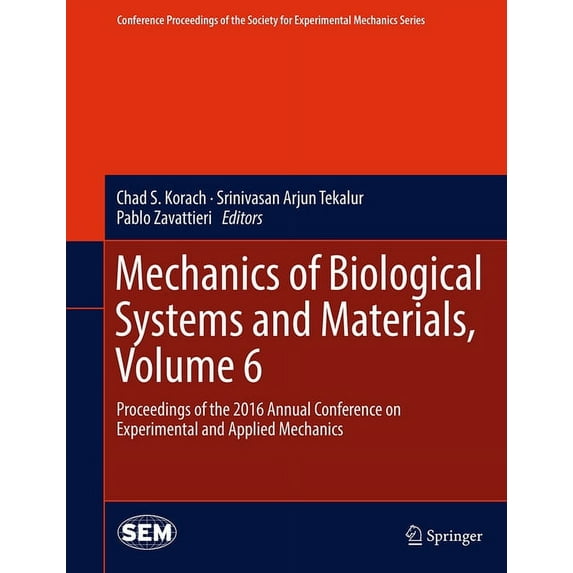 Conference Proceedings of the Society fo Mechanics of Biological Systems and Materials, Volume 6: Proceedings of the 2016 Annual Conference on Experimental and A, (Hardcover)