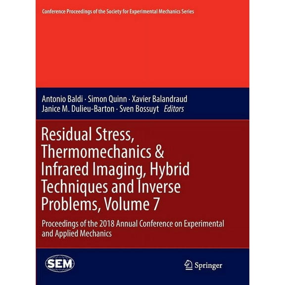 Conference Proceedings of the Society fo Residual Stress, Thermomechanics & Infrared Imaging, Hybrid Techniques and Inverse Problems, Volume 7: Proceedings of th, (Paperback)