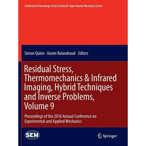 Conference Proceedings of the Society fo Residual Stress, Thermomechanics & Infrared Imaging, Hybrid Techniques and Inverse Problems, Volume 9: Proceedings of th, (Paperback)