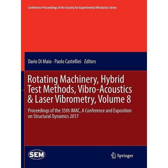 Conference Proceedings of the Society fo Rotating Machinery, Hybrid Test Methods, Vibro-Acoustics & Laser Vibrometry, Volume 8: Proceedings of the 35th Imac, a C, (Paperback)