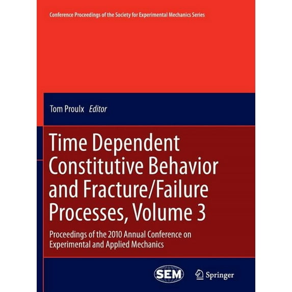 Conference Proceedings of the Society fo Time Dependent Constitutive Behavior and Fracture/Failure Processes, Volume 3: Proceedings of the 2010 Annual Conference, Book 15, (Paperback)