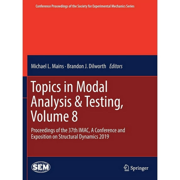 Conference Proceedings of the Society fo Topics in Modal Analysis & Testing, Volume 8: Proceedings of the 37th Imac, a Conference and Exposition on Structural Dy, (Paperback)