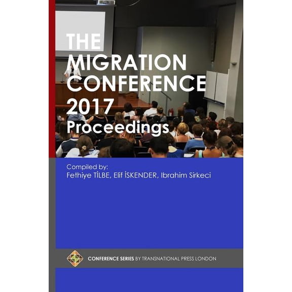 The Migration Conference 2017 Proceedings Conference Series Paperback 1910781541 9781910781548 Fethiye Tilbe, Elif Iskender, Ibrahim Sirkeci