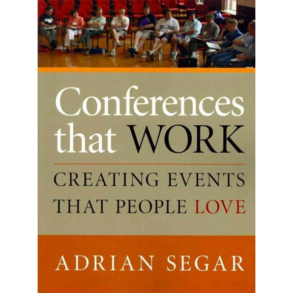 Conferences That Work: Creating Events That People Love (Paperback)