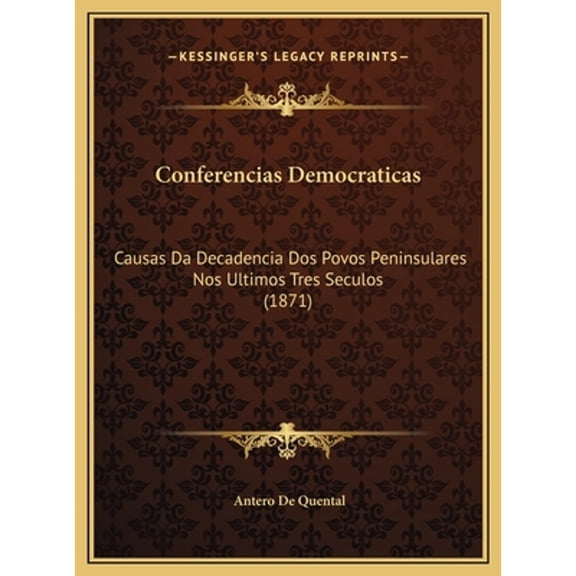 Pre-Owned Conferencias Democraticas: Causas Da Decadencia Dos Povos Peninsulares Nos Ultimos Tres Seculos (1871) (Hardcover)