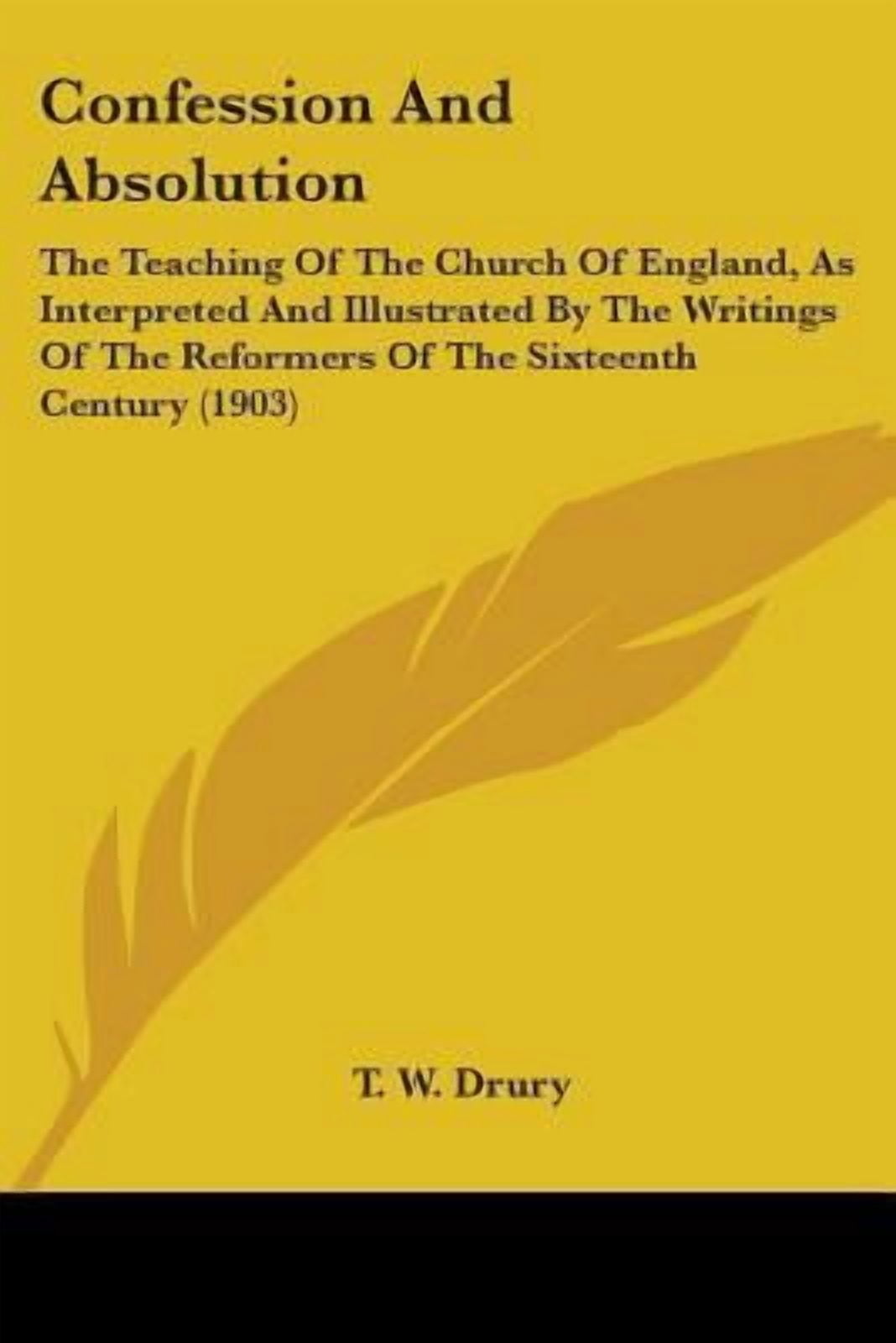 Confession and Absolution: The Teaching of the Church of England, as ...