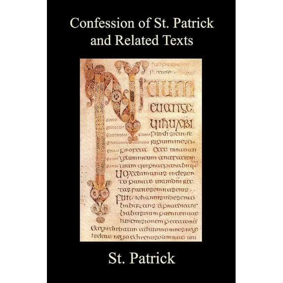 Confession of St. Patrick and Related Texts Including His Epistle to the Christian Subjects of the Tyrant Coroticus, St., (Paperback)
