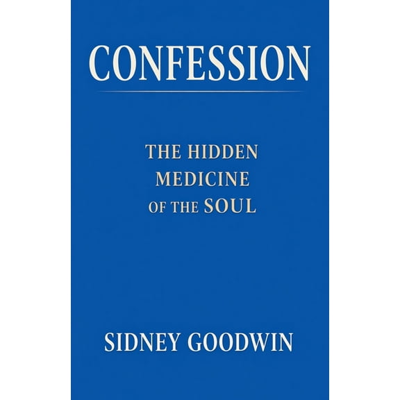 Confession: The Hidden Medicine of the Soul, (Paperback)